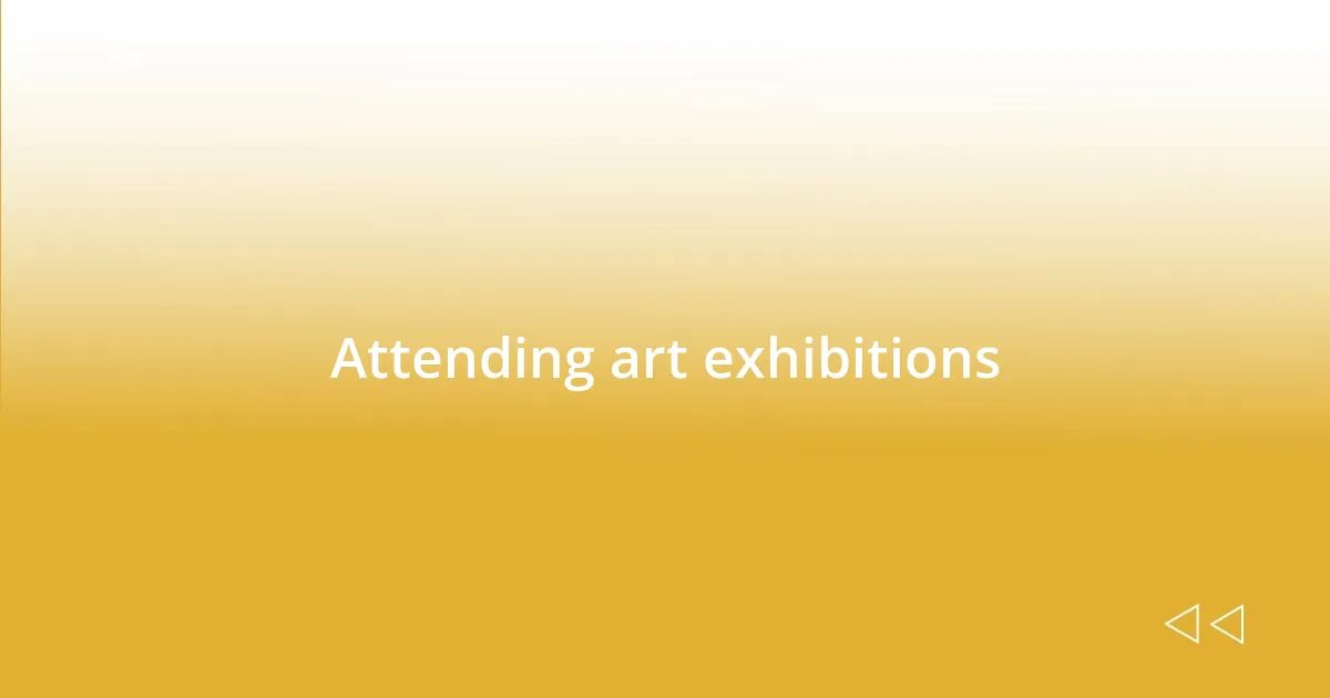 Attending art exhibitions