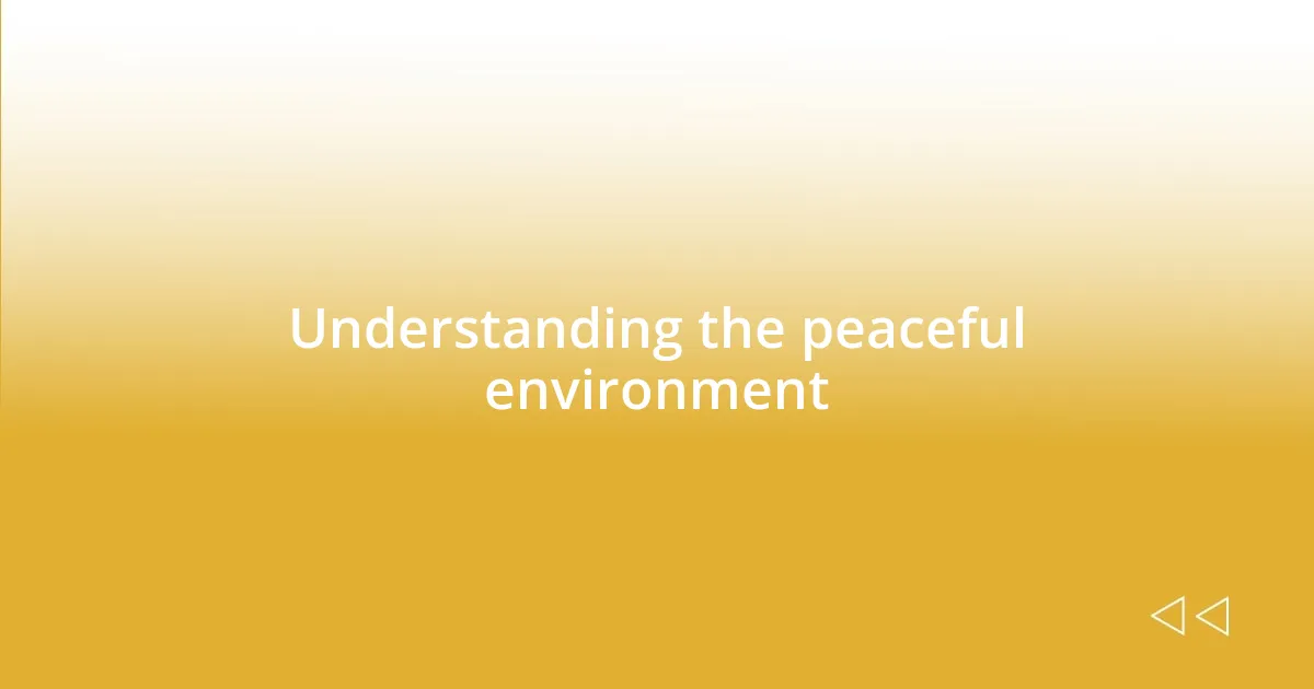 Understanding the peaceful environment