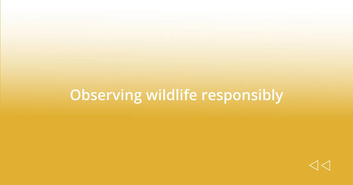 Observing wildlife responsibly