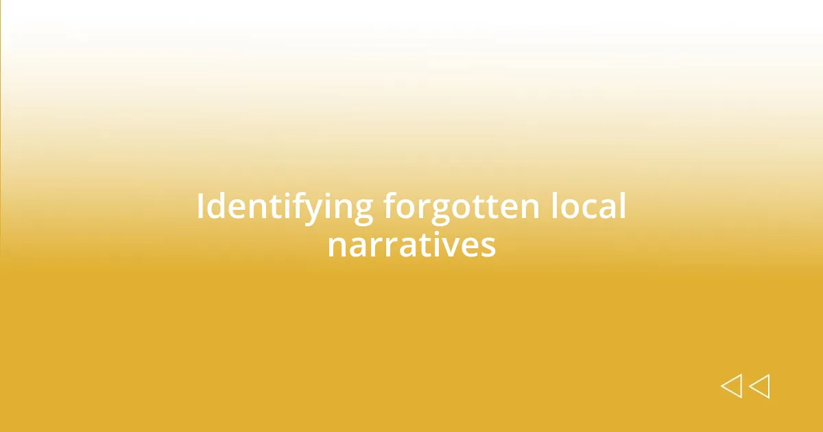 Identifying forgotten local narratives