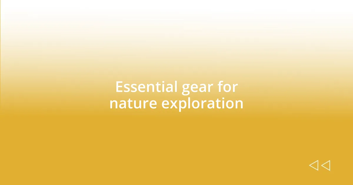 Essential gear for nature exploration