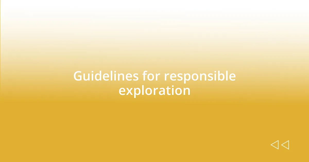 Guidelines for responsible exploration