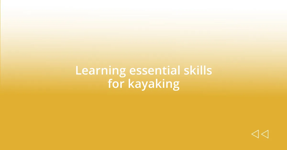 Learning essential skills for kayaking