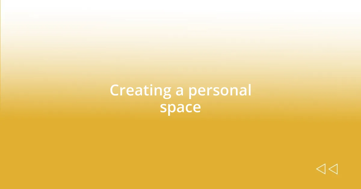 Creating a personal space