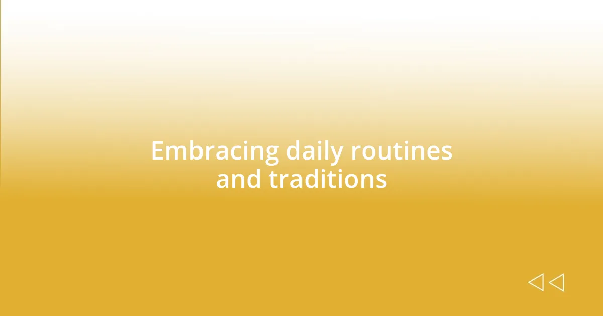 Embracing daily routines and traditions