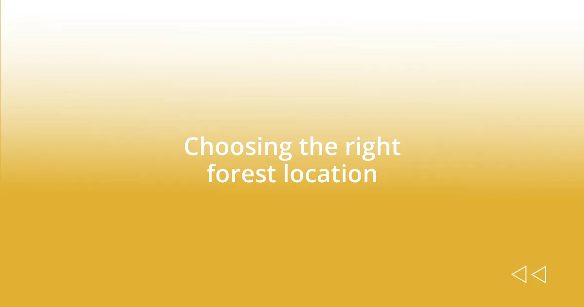 Choosing the right forest location