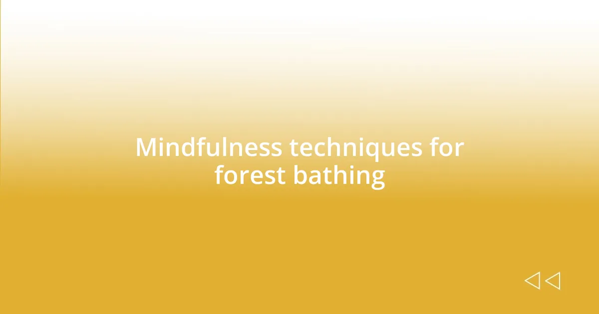 Mindfulness techniques for forest bathing