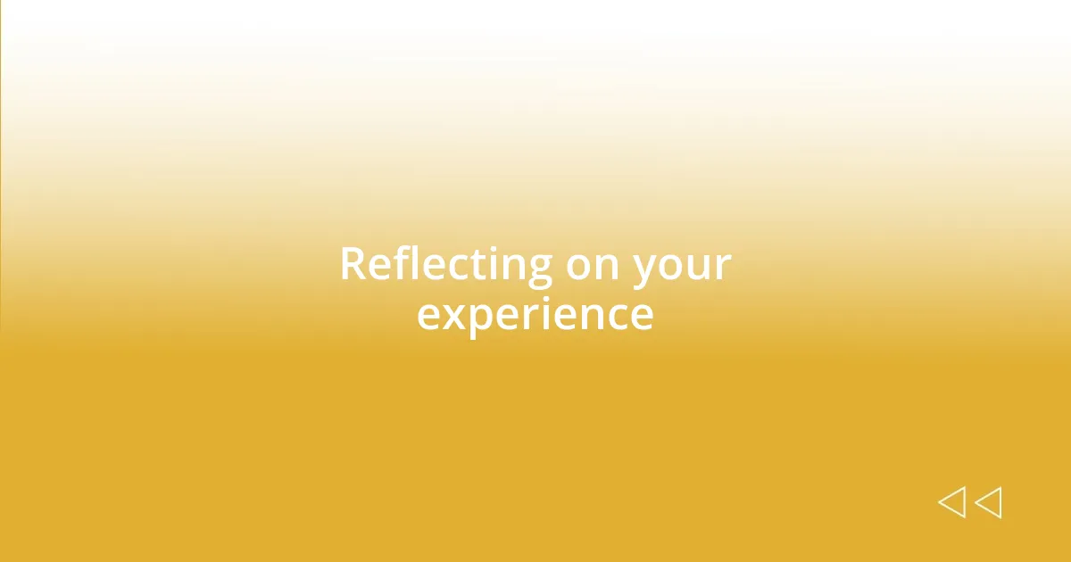 Reflecting on your experience