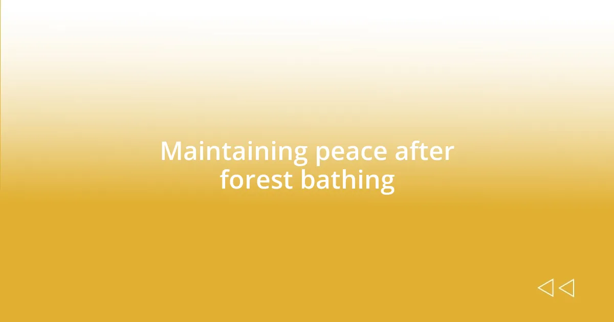 Maintaining peace after forest bathing