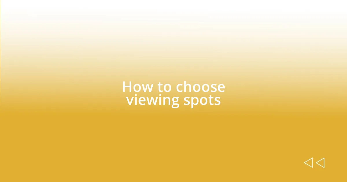 How to choose viewing spots