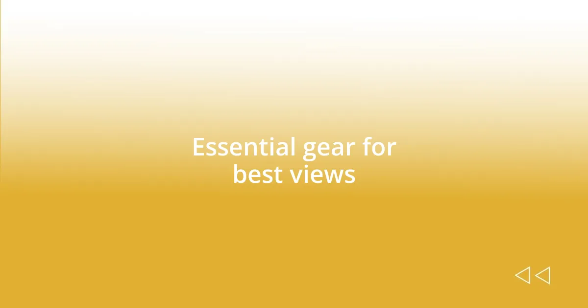 Essential gear for best views