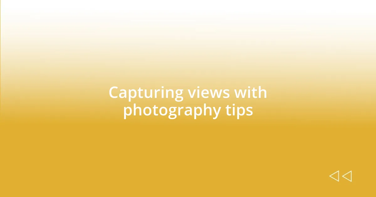 Capturing views with photography tips