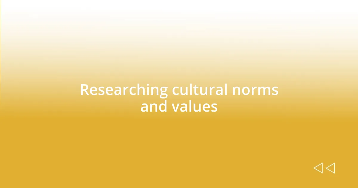 Researching cultural norms and values