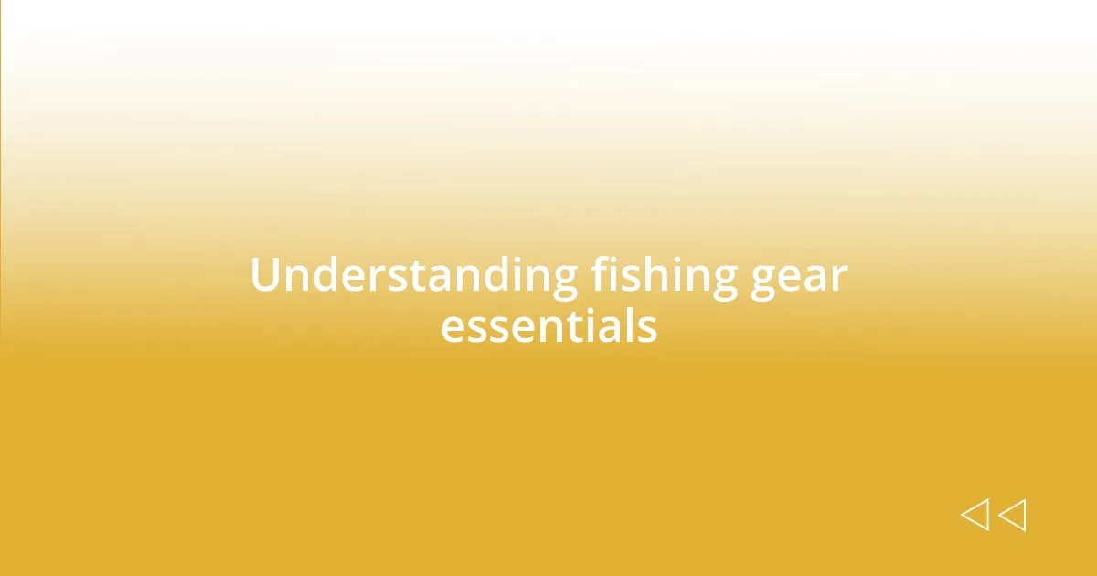 Understanding fishing gear essentials