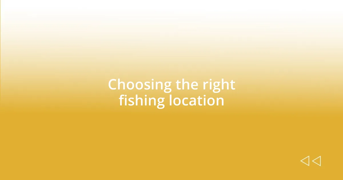 Choosing the right fishing location