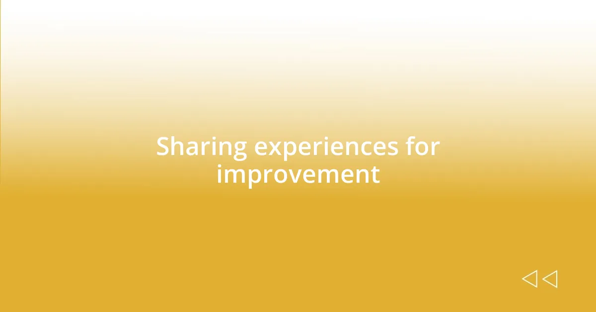 Sharing experiences for improvement