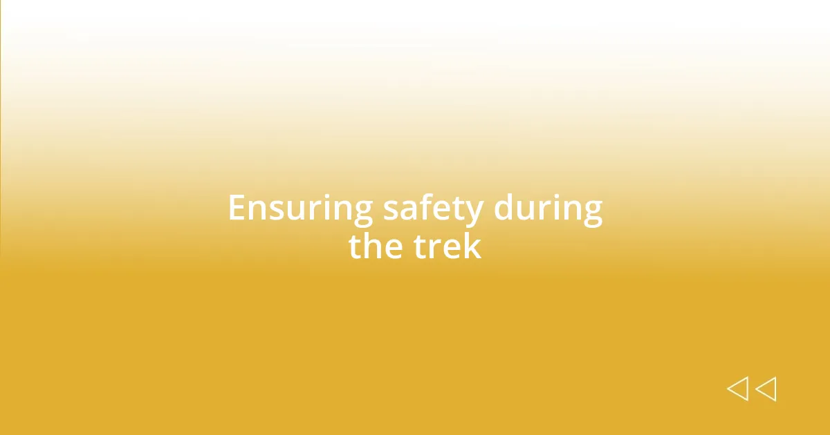 Ensuring safety during the trek