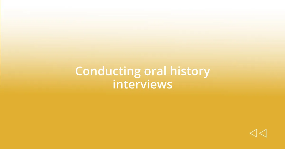 Conducting oral history interviews