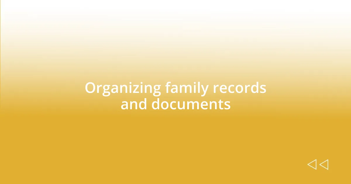 Organizing family records and documents