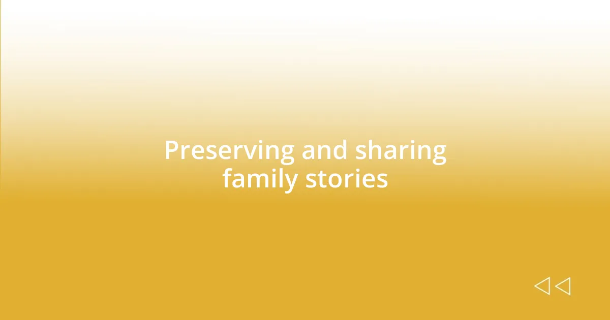 Preserving and sharing family stories