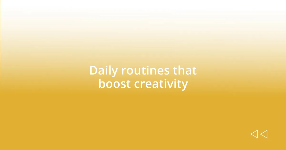 Daily routines that boost creativity