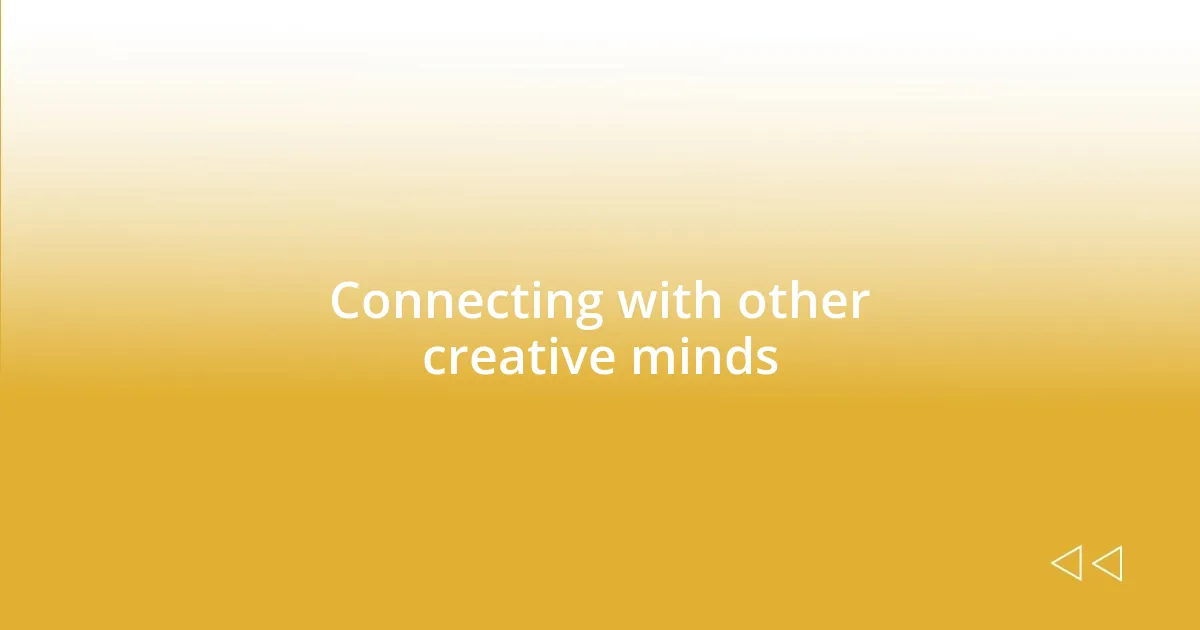 Connecting with other creative minds