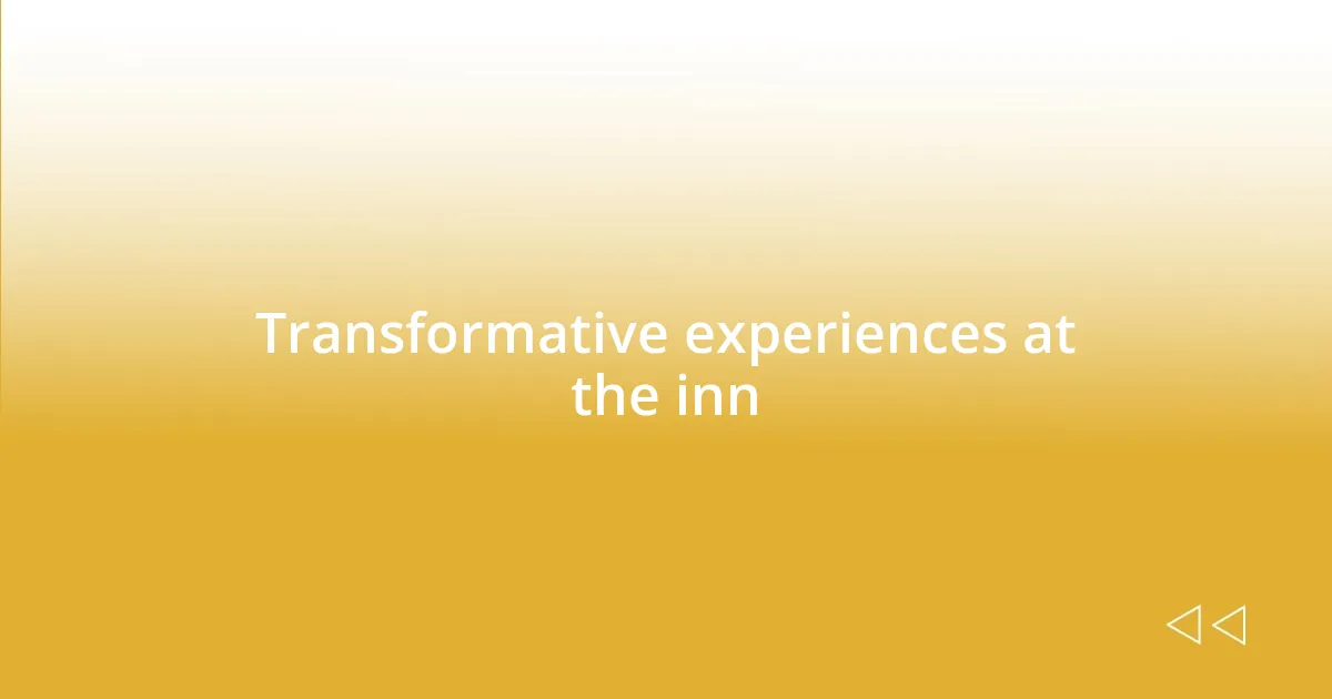 Transformative experiences at the inn