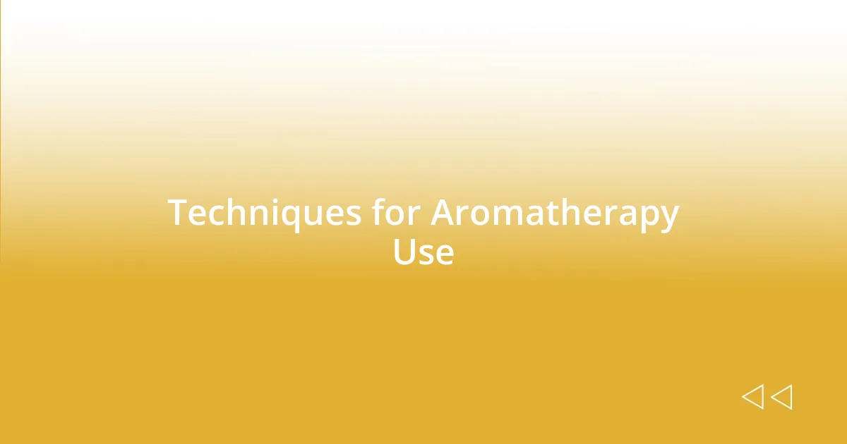 Techniques for Aromatherapy Use