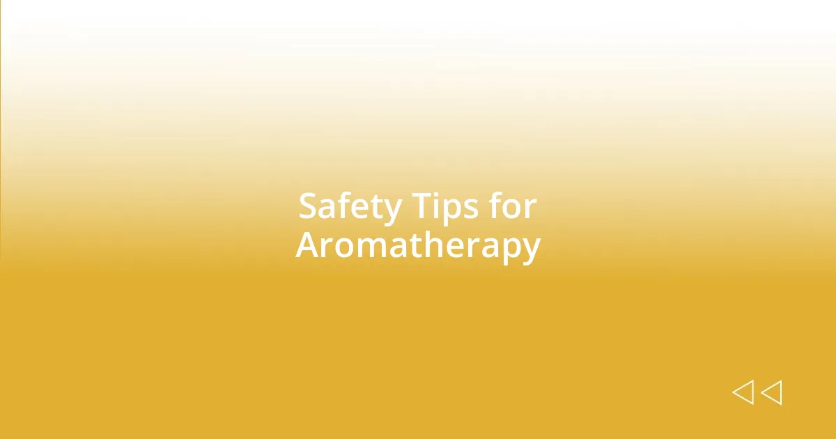 Safety Tips for Aromatherapy