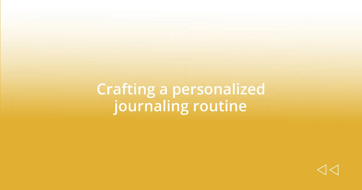 Crafting a personalized journaling routine