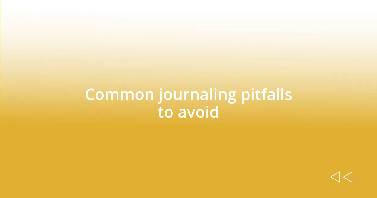 Common journaling pitfalls to avoid