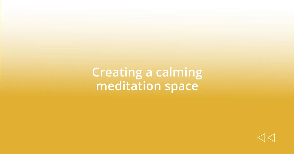 Creating a calming meditation space