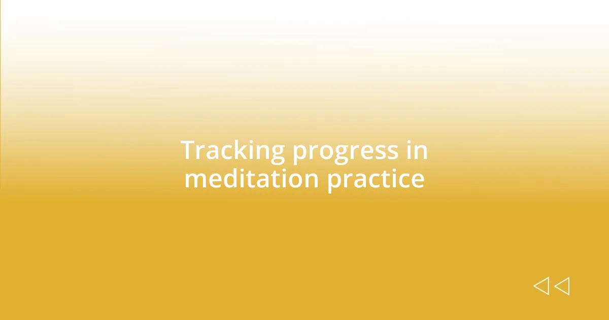 Tracking progress in meditation practice