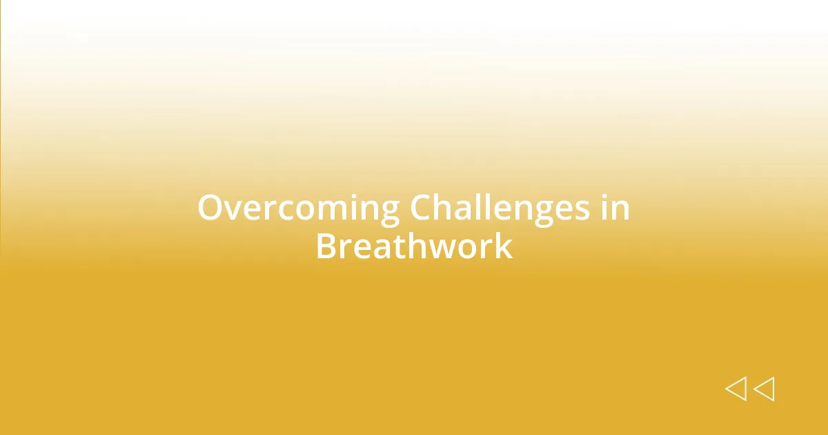 Overcoming Challenges in Breathwork