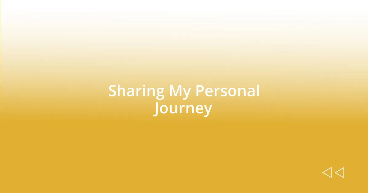 Sharing My Personal Journey