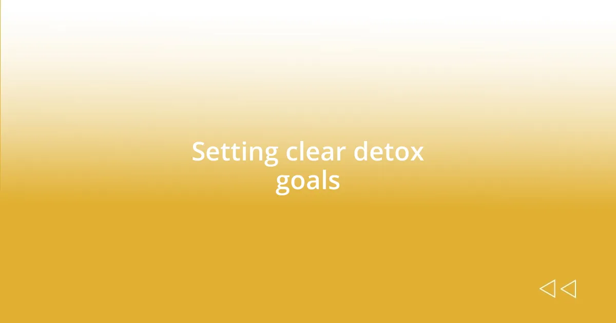 Setting clear detox goals