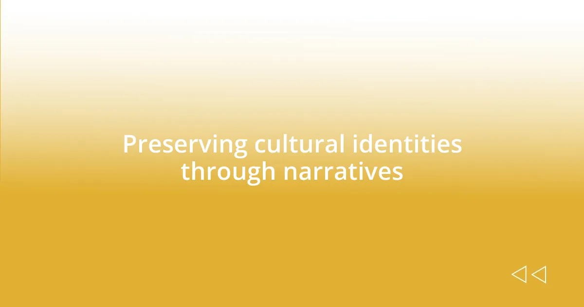 Preserving cultural identities through narratives