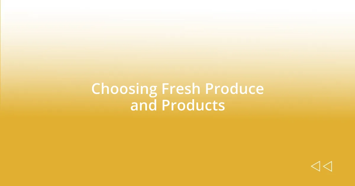 Choosing Fresh Produce and Products