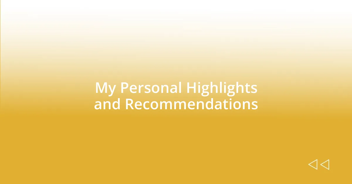 My Personal Highlights and Recommendations