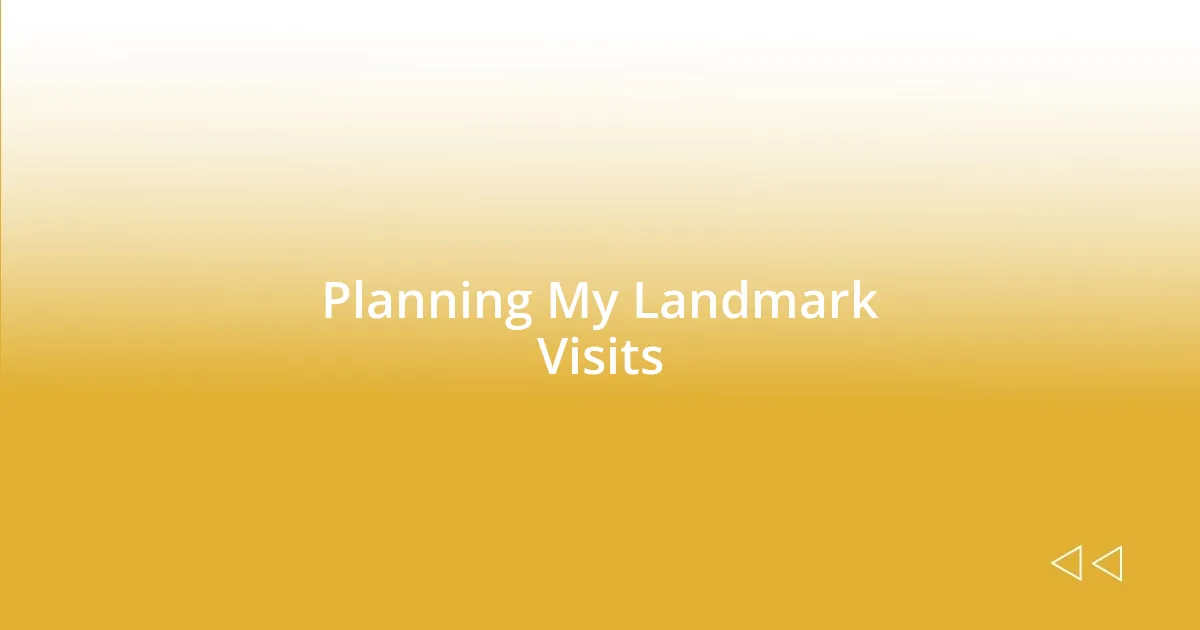 Planning My Landmark Visits