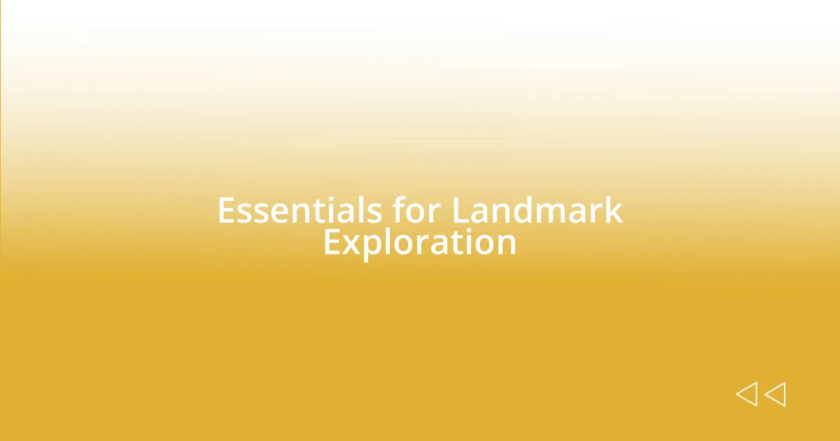 Essentials for Landmark Exploration