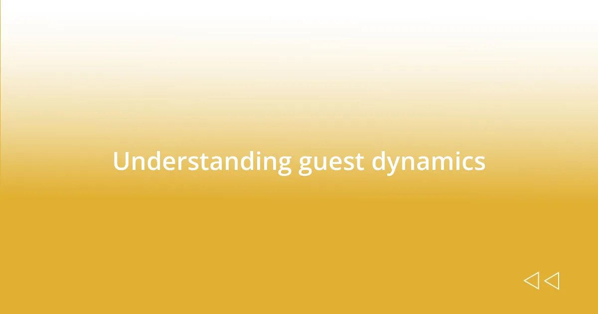 Understanding guest dynamics