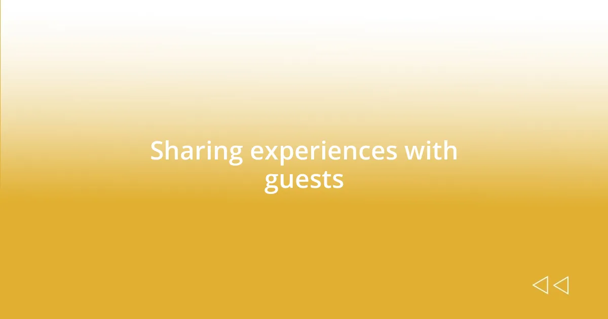 Sharing experiences with guests