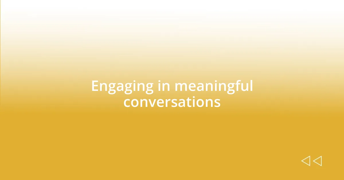 Engaging in meaningful conversations