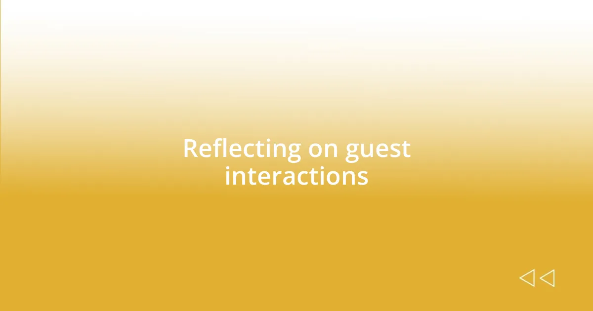 Reflecting on guest interactions