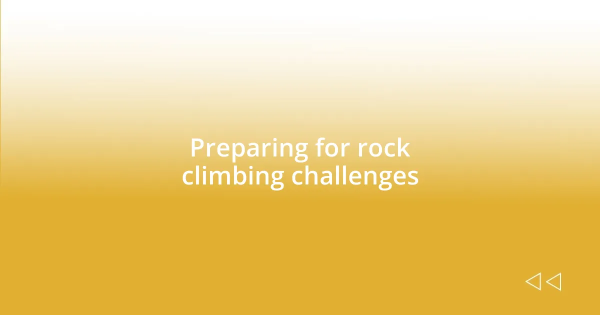 Preparing for rock climbing challenges