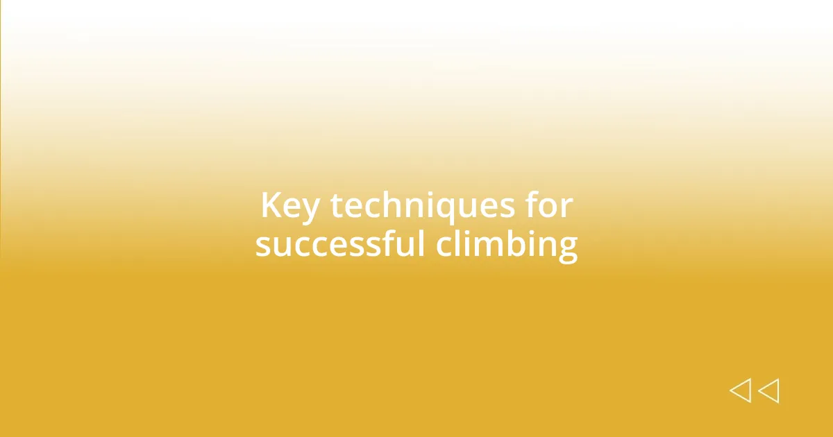 Key techniques for successful climbing