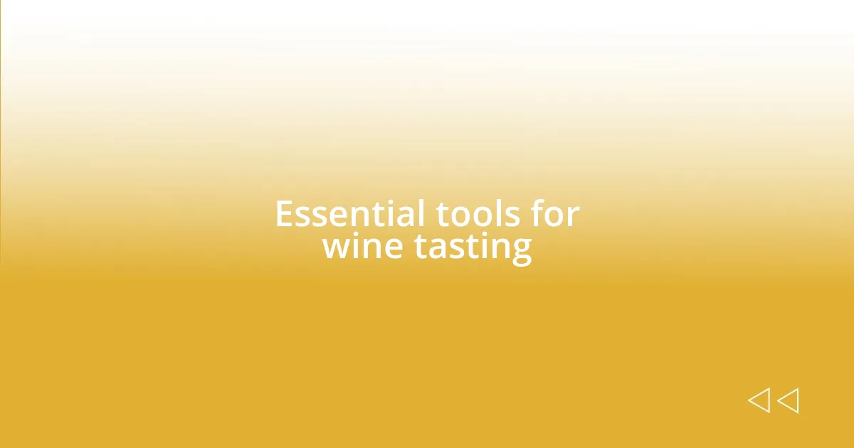 Essential tools for wine tasting