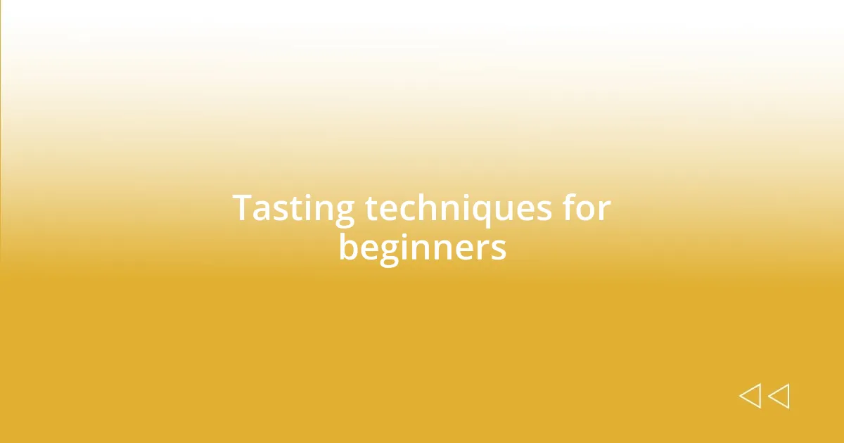 Tasting techniques for beginners