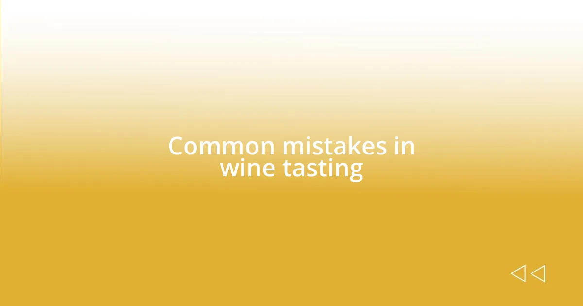 Common mistakes in wine tasting